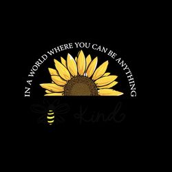 Half Sunflower In A World Where You Can Be Anything Be Kind LGBT SVG PNG EPS DXF Cricut File, Digital download