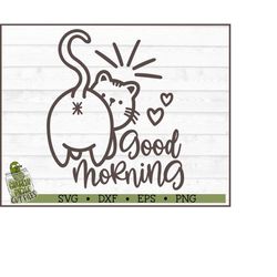 Good Morning Cat Butt SVG File, dxf, eps, png, Cats svg, Cat Mom svg, Funny Cat svg, Silhouette svg, Cricut svg, Cutting
