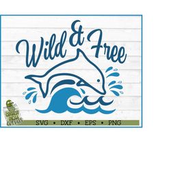 Wild & Free Dolphin SVG File, dxf, eps, png, Beach svg, Summer svg, Ocean svg, Silhouette Cameo svg, Cricut svg, Cut Fil