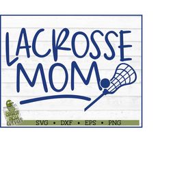lacrosse mom svg file, dxf, eps, png, lacrosse svg, lax mom svg, lax svg, cricut svg, silhouette cameo svg, cut file, di