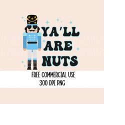 Y'all Are Nuts Png, Commercial Use, Christmas Png, Retro Png, Nutcracker Png, Sublimation Png, Digital Download Png, Tre