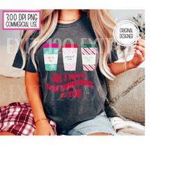 All I Want For Christmas Png, FREE COMMERCIAL USE, Coffee Lover Christmas Shirt Design, Sublimation Png, Digital Downloa