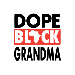 DOPE BLACK GRANDMA svg, Dopest black nana, Dope black grandma png, Black queen svg, Grandma svg, Digital download