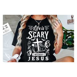 Life Is Scary Without Jesus SVG, Halloween SVG, Christian Halloween svg, Christian Halloween PNG