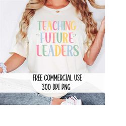 Teaching Future Leaders Png, FREE COMMERCIAL USE, Back To School, Teacher Png, Teaching Png, Sublimation Png, Digital Do