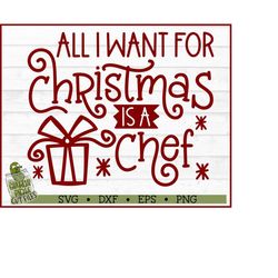 All I Want For Christmas is a Chef SVG File, dxf, eps, png, Christmas svg, Silhouette Cameo svg, Cricut svg, Cut File, D