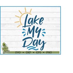 Lake My Day SVG File, dxf, eps, png, Lake svg, Summer svg, Silhouette Cameo svg, Cricut svg, Cutting File, Digital Downl