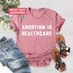 Abortion Is Healthcare Shirt PNG, Feminist Shirt PNG, Abortion Rights, My Body My Choice Shirt PNG, Womens Reproductive