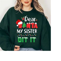 Dear Santa My Sister Did It Shirt , Christmas Sweatshirt, Womens Christmas Sweatshirt, Christmas Sweatshirts for Women,