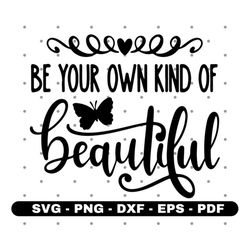 Be your own kind of beautiful svg, T shirt design svg, Cricut and Silhouette, Instant download