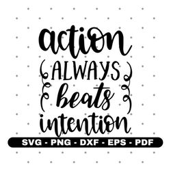 Action always beats intention svg, Action svg, Shirt design svg, Vector, Cricut and Silhouette, Instant download