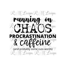 Running on CHAOS Procrastination & Caffeine png, Coffee png, Coffee svg, I love coffee png, Sublimation coffee mug png,
