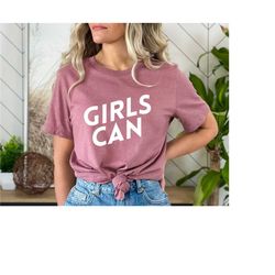 Girls Can Shirt, Girls Power Shirt, Feminist Shirt, Equal Rights, Inspirational Shirt, GRL PWR Shirt, Motivation Tee, Gi