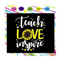 Teacher love inspire, sunflower svg, teacher svg, teacher gift, teacher birthday, teacher party, teacher anniversary, te