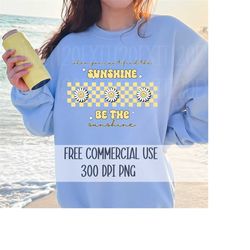 Be The Sunshine Png, FREE COMMERCIAL USE, Trendy Summer T-shirt Design, Sublimation Png, Digital Download, Retro Daisy P