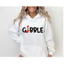Gobble Gobble Thanksgiving Sweatshirt & Hoodie, Thanksgiving womens Sweatshirt, Fall Clothing, Funny Thanksgiving 2023,
