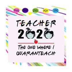 Teachers 2020 The One Where I Quarantined Svg, Teachers 2020 Svg, Teachers 2020 Quarantined Svg, Teacher Class Of 2020 F