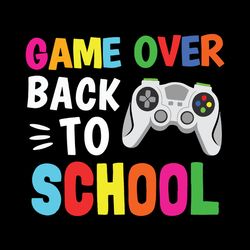 Game Over Back to School Svg, Back to School Svg, 1st Day of School, School Grade Shirt, Teacher Svg, Digital Download