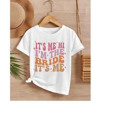 It's Me Hi I'm The Bride It's Me Shirt, Bride Shirt, I'm The Bride Shirt, Bride Squad Shirt, Wedding Gift Shirt, Bride T