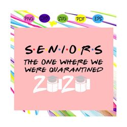 Seniors The One Where We Were Quarantined 2020 Svg, Senior 2020 Svg, Senior Class 2020,gradution svg, senior gift, For S