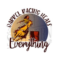 Barrel Racing Heals Everything PNG File, Sublimation Design, Digital Download