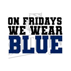 On Fridays We Wear Blue PNG File, Sublimation Designs Downloads, Digital Download, Football