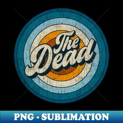 The Dead - Retro Circle Vintage - Elegant Sublimation PNG Download - Perfect for Sublimation Art