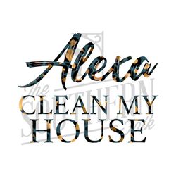 Alexa Clean my House PNG File, Sublimation Designs Downloads, Digital Download, Sublimation Designs