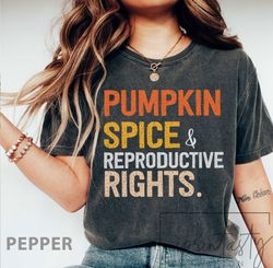 Comfort colors, Pumpkin Spice & Reproductive Rights T-Shirt Png, Pro Choice T-Shirt Png, Feminist T-Shirt Png, Women  Ri