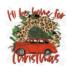 I'll Be Home For Christmas Car Sublimation Design, PNG File, Digital Download, Sublimation Designs Downloads, Christmas Designs