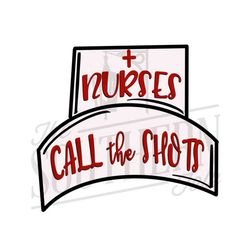 Nurses Call the Shots PNG File, Sublimation Design, Digital Download, Hand Drawn