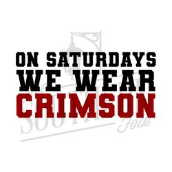 On Saturdays We Wear Crimson PNG File, Sublimation Designs Downloads, Digital Download, Football