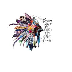 Native American headdress PNG,  Quote 'Dream without Fear, Love without Limits', feather headdress sublimation, Western Indian headdress PNG