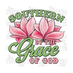 Southern by the grace of God PNG File, Sublimation Designs Downloads, Digital Download, Sublimation Design, Png files for Sublimation