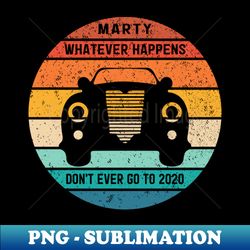 marty whatever happens - sublimation-ready png file - transform your sublimation creations