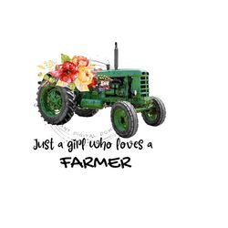 PNG farm tractor download, 'Just a girl who loves a Farmer' farm PNG, tractor farm clipart, farm life PNG, green tractor farm waterslide.