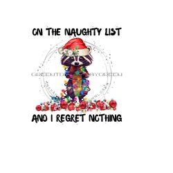 Funny Christmas Attitude Clipart - Cute Raccoon in Santa Hat Sublimation PNG - 'On the Naughty List And I Regret Nothing' - Digital Download