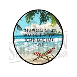 Only Worry in the World PNG File, Sublimation Design, Digital Download