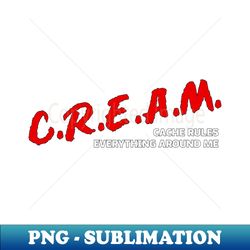 Cache Rules Everything Around Me - PNG Sublimation Digital Download - Enhance Your Apparel with Stunning Detail