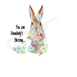Bunny Rabbit & Tea Cups PNG - Inspiring Quote 'You Are Somebody's Blessing' - Pretty Flowers - Sublimation File - Digital Download