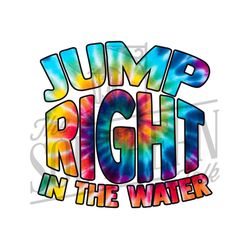 Tie Dye Jump Right In the Water PNG File, Sublimation Design, Digital Download, Sublimation Designs Downloads