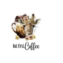 Giraffe PNG image, 'First, Coffee' digital download coffee PNG file, giraffe clipart, flower PNG, giraffe sublimation.