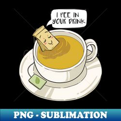Tea-I pee in your drink - Stylish Sublimation Digital Download - Bring Your Designs to Life