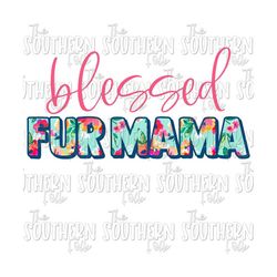 Floral Blessed Fur Mama PNG File, Sublimation Design, Digital Download, Sublimation Designs Downloads, Mother's Day Designs