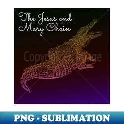 The Jesus And Mary Chain - Premium PNG Sublimation File - Vibrant and Eye-Catching Typography