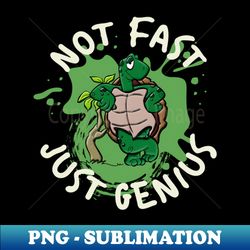 Not Fast Just Genius - Instant Sublimation Digital Download - Unleash Your Inner Rebellion
