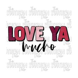 Love Ya Mucho PNG File for Sublimation, Digital Download, Valentine's Day, Sublimation Designs Downloads, Sublimation Designs Downloads