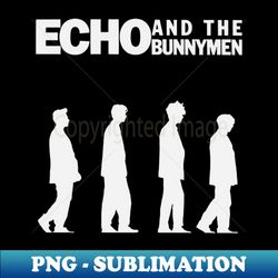 echo the bunnymen - PNG Transparent Sublimation File - Add a Festive Touch to Every Day