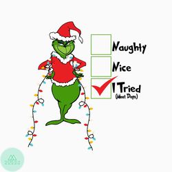 Grinch Naughty Nice I Tried, A Grinch Xmas, Christmas png, Grinch Png, A Grinch Christmas, Grinchclaus