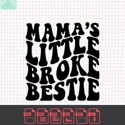 Mamas little broke bestie svg, baby girl svg, baby quotes svg, Newborn svg, toddler svg, girl shirt svg, sassy svg, brok